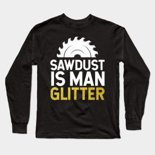 Sawdust is Man Glitter Long Sleeve T-Shirt